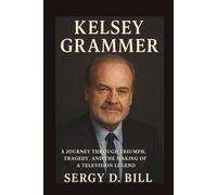 Kelsey Grammer: A Journey Through Triumph, Tragedy, and the Making of a Television Legend