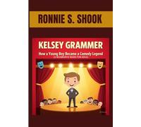 KELSEY GRAMMER : HOW A YOUNG BOY BECAME A COMEDY LEGEND (A BIOGRAPHY BOOK FOR KIDS): FROM A YOUNG DREAMER TO A FAMOUS TV STAR