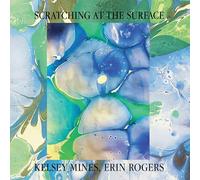 Kelsey Mines, Erin Rogers - Scratching at the Surface