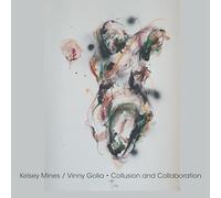 Kelsey Mines, Vinny Golia - Collusion and Collaboration