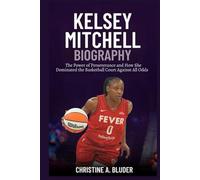 Kelsey Mitchell Biography: The Power of Perseverance and How She Dominated the Basketball Court Against All Odds