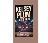 KELSEY PLUM: Aces High Winning Big in the Spotlight of Las Vegas