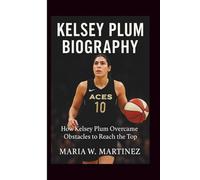 KELSEY PLUM BIOGRAPHY: How Kelsey Plum Overcome Obstacles to Reach the Top