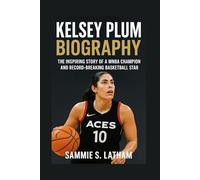KELSEY PLUM BIOGRAPHY: The Inspiring Story Of A Wnba Champion And Record-breaking Basketball Star
