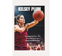 KELSEY PLUM: Breaking Barriers: The Fire and Focus of a Basketball Champion