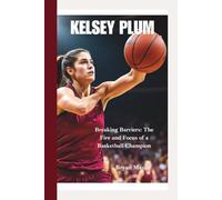 KELSEY PLUM: Breaking Barriers: The Fire and Focus of a Basketball Champion