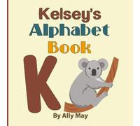 Kelsey's Alphabet Book: A Children's Personalized Animal ABCs and 123s