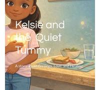 Kelsie and the Quiet Tummy: A story about Feelings, Love, and Healing (Kelsie's Healing Journey)