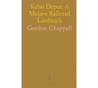 Kelso Depot: A Mojave Railroad Landmark: The history, architecture, and preservation of Union Pacific’s desert station