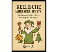 Keltische Jahreskreisfeste: Mit Humor durchs Jahr im Einklang mit der Natur