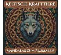 „Keltische Krafttiere“ - Über 50 mystische Krafttier-Mandalas zum Ausmalen für Erwachsene. Entdecke Ruhe, schöpfe Kraft und finde neue Inspiration.: ... Stressabbau und wohltuende Entspannung.