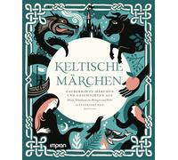 Keltische Märchen: Zauberhafte Märchen und Geschichten aus Irland, Schottland, der Bretagne und Wales