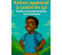 "Kelton apprend à croire en lui" "Kelton prende kredita na se kabésa": Une histoire bilingue en français et en cap-verdien pour les enfants (" Les Aventures de Kelton" "Aventuras di Kelton')