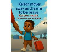 Kelton moves away and learns to be brave, Kelton muda i el prende ser korajozu: kriolu Cape Verdean children's book (the adventures of Kelton, aventura di kelton)