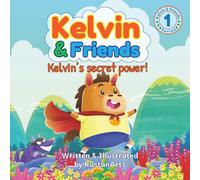 Kelvin & Friends: Kelvin’s Secret Power! (Kelvin & Friends Series)