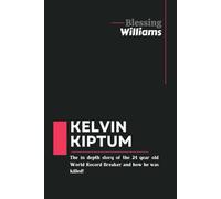 KELVIN KIPTUM: The In Depth story of the 24 year old World Record Breaker and how he was killed!: 5 (Famous Icons)