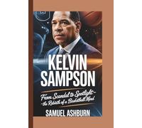 KELVIN SAMPSON: From Scandal to Spotlight - The Rebirth of a Basketball Mind