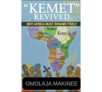 “KEMET” REVIVED: WHY AFRICA MUST RENAME ITSELF
