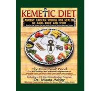 Kemetic Diet: Food for Body, Mind and Spirit: Food for Body, Mind & Sonl (Food for Body, Mind and Soul)