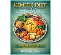 Kemetic Diet Volume 2: Kemetic Diet for the 21st Century-Ancient Egyptian Wisdom Meets Modern Science