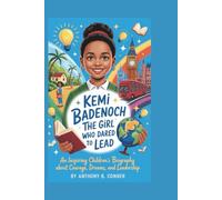 KEMI BADENOCH:THE GIRL WHO DARED TO LEAD: An Inspiring Children’s Biography About Courage,Dreams,and Leadership