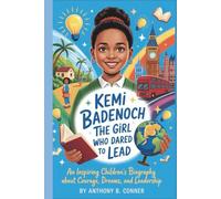 KEMI BADENOCH:THE GIRL WHO DARED TO LEAD: An Inspiring Children’s Biography About Courage,Dreams,and Leadership