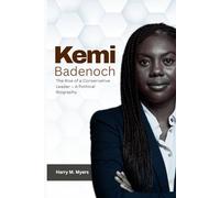 Kemi Badenoch: The Rise of a Conservative Leader - A Political Biography