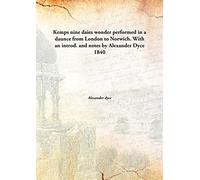 Kemps nine daies wonder performed in a daunce from London to Norwich. With an introd. and notes by Alexander Dyce 1840 [Hardcover]