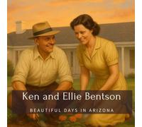 Ken and Ellie Bentson: Beautiful Days in Arizona (Family History StoryBooks)