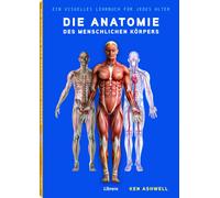Ken Ashwell Die Anatomie des Menschlichen Körpers: Der Menschliche K (Tapa dura)