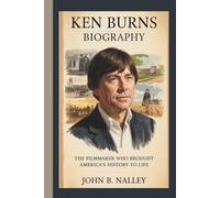 KEN BURNS BIOGRAPHY: The Filmmaker Who Brought America’s History to Life