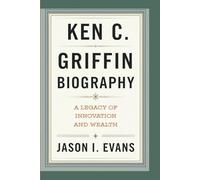 KEN C. GRIFFIN BIOGRAPHY: A Legacy Of Innovation And Wealth