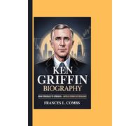 KEN GRIFFIN BIOGRAPHY: From Struggles To Strength - Untold Stories Of Resilience
