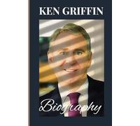 Ken Griffin Biography: How a Financial Visionary Built a Global Empire and Redefined Wall Street Success