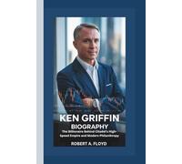 KEN GRIFFIN BIOGRAPHY: The Billionaire Behind Citadel’s High-Speed Empire and Modern Philanthropy