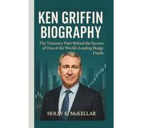 KEN GRIFFIN BIOGRAPHY: The Visionary Path Behind the Success of One of the World’s Leading Hedge Funds