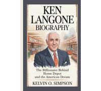 KEN LANGONE BIOGRAPHY: The Billionaire Behind Home Depot and the American Dream