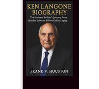 KEN LANGONE BIOGRAPHY: The Business Builder's Journey From Humble Labor to Billion-Dollar Legacy