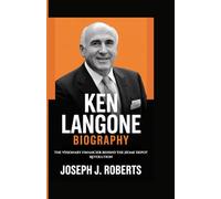 KEN LANGONE BIOGRAPHY: The Visionary Financier Behind The Home Depot Revolution