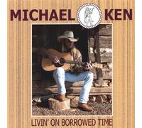 Ken, Michael - Livin on Borrowed Time
