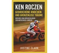 ken roczen biographie :Gebrochene Knochen und grenzenlose Träume: Der Weg von Rückschlägen zur Motocross-Grösse