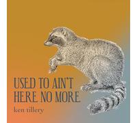 Ken Tillery - Used To Ain'T Here No More