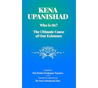 KENA UPANISHAD: Who Is He? The Ultimate Cause of Our Existence