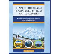 KENAI FJORDS, DENALI & WRANGELL-ST. ELIAS NATIONAL PARKS: ALASKA’S ULTIMATE WILDERNESS ADVENTURE TRAVEL GUIDE 2025-2026 (Let's Travel)