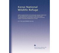 Kenai National Wildlife Refuge: draft supplemental environmental impact statement for the wilderness proposal of the final Kenai comprehensive ... impact statement/wilderness review
