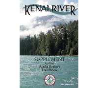 Kenai River Supplement to the Alaska Boating Handbook: Third Edition, 2013 (Alaska Boating Guide)