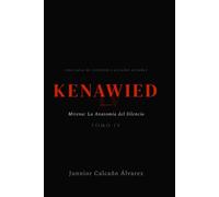 KENAWIED: Mirena y La Anatomía del Silencio (Tomo 4) (KENAWIED: La Luz Que Oscurece)