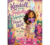 Kendall and Her Perfectly Imperfect Pencil Skirt: An Inspiring Story About Creativity, Kindness, and Learning from Mistakes