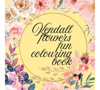 Kendall Flowers Coloring Book: A Blooming Adventure of Beautiful Blossoms and Creative Fun