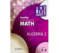 Kendall Hunt, High Scool Math, Algebra 2, Units 3-5, Student Edition